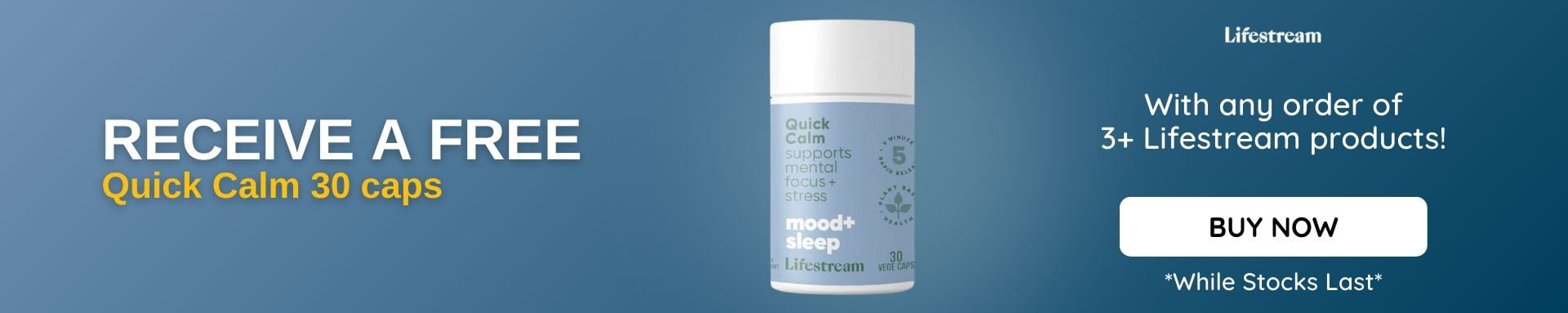 Receive a free Quick Calm 30 caps with any order of 3+ Lifestream products! While stocks last.